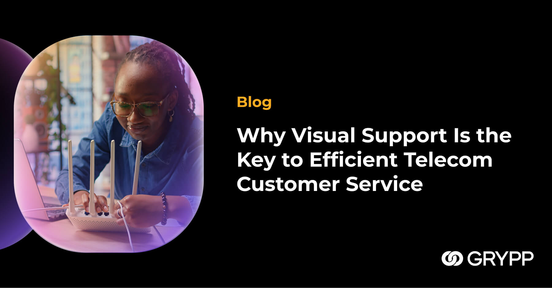 Why Visual Support Is the Key to Efficient Telecom Customer Service